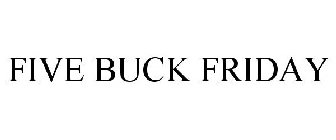 FIVE BUCK FRIDAY