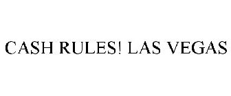 CASH RULES! LAS VEGAS