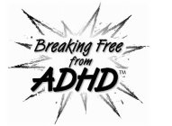BREAKING FREE FROM ADHD