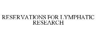 RESERVATIONS FOR LYMPHATIC RESEARCH