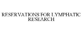 RESERVATIONS FOR LYMPHATIC RESEARCH