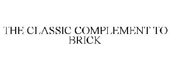 THE CLASSIC COMPLEMENT TO BRICK