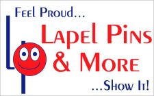 LP LAPEL PINS & MORE FEEL PROUD... ...SHOW IT!