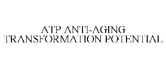 ATP ANTI-AGING TRANSFORMATION POTENTIAL