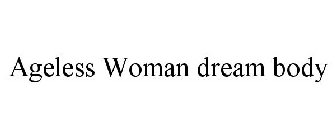 AGELESS WOMAN DREAM BODY