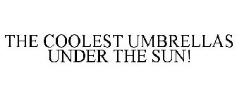 THE COOLEST UMBRELLAS UNDER THE SUN!
