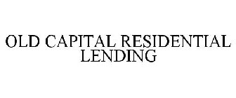 OLD CAPITAL RESIDENTIAL LENDING