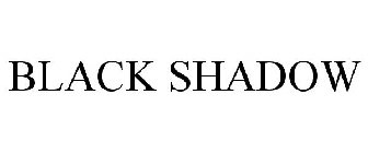 BLACK SHADOW