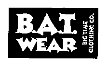 B.A.T. WEAR BIG TIME CLOTHING CO.