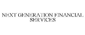 NEXT GENERATION FINANCIAL SERVICES