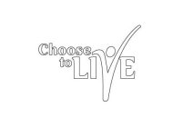 CHOOSE TO LIVE