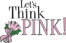 LET'S THINK PINK!