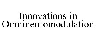 INNOVATIONS IN OMNINEUROMODULATION