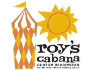 ROY'S CABANA CUSTOM BEACHWEAR ESTAB. 1952 - SANTA MONICA, CALIF.