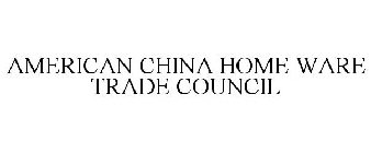 AMERICAN CHINA HOME WARE TRADE COUNCIL