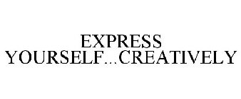 EXPRESS YOURSELF...CREATIVELY