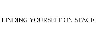 FINDING YOURSELF ON STAGE