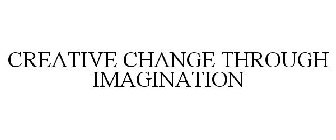 CREATIVE CHANGE THROUGH IMAGINATION