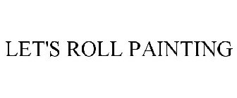 LET'S ROLL PAINTING