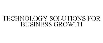 TECHNOLOGY SOLUTIONS FOR BUSINESS GROWTH