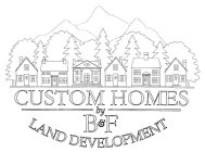 CUSTOM HOMES BY B&F LAND DEVELOPMENT