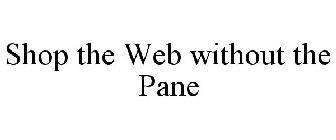 SHOP THE WEB WITHOUT THE PANE