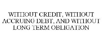 WITHOUT CREDIT, WITHOUT ACCRUING DEBT, AND WITHOUT LONG TERM OBLIGATION