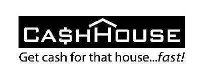 CA$HHOUSE GET CASH FOR THAT HOUSE...FAST!