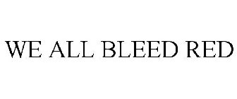 WE ALL BLEED RED
