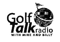 GOLF TALK RADIO WITH MIKE AND BILLY