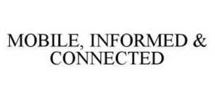 MOBILE, INFORMED & CONNECTED