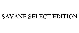 SAVANE SELECT EDITION