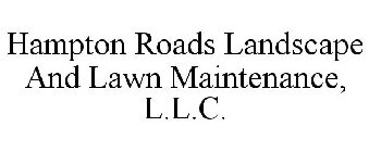 HAMPTON ROADS LANDSCAPE AND LAWN MAINTENANCE, L.L.C.