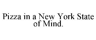 PIZZA IN A NEW YORK STATE OF MIND.