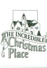 THE INCREDIBLE CHRISTMAS PLACE