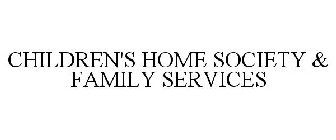 CHILDREN'S HOME SOCIETY & FAMILY SERVICES