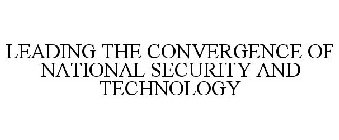 LEADING THE CONVERGENCE OF NATIONAL SECURITY AND TECHNOLOGY