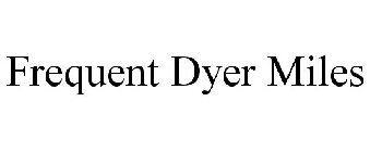 FREQUENT DYER MILES