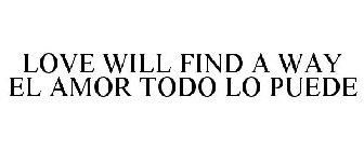 LOVE WILL FIND A WAY EL AMOR TODO LO PUEDE