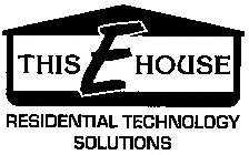 THIS E HOUSE RESIDENTIAL TECHNOLOGY SOLUTIONS
