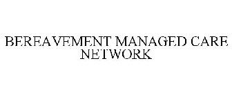 BEREAVEMENT MANAGED CARE NETWORK