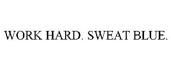 WORK HARD. SWEAT BLUE.