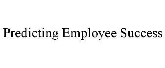 PREDICTING EMPLOYEE SUCCESS