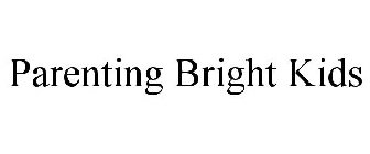 PARENTING BRIGHT KIDS