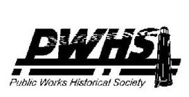 PWHS PUBLIC WORKS HISTORICAL SOCIETY