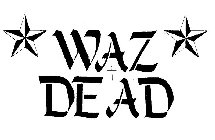WAZ DEAD