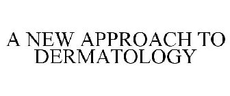 A NEW APPROACH TO DERMATOLOGY