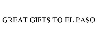 GREAT GIFTS TO EL PASO