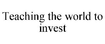 TEACHING THE WORLD TO INVEST