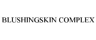 BLUSHINGSKIN COMPLEX